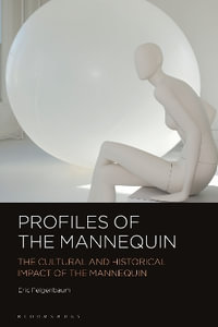 Profiles of the Mannequin : The Cultural and Historical Impact of the Mannequin - Eric Feigenbaum