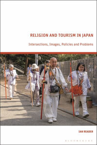 Religion and Tourism in Japan : Intersections, Images, Policies and Problems - Ian Reader