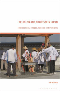 Religion and Tourism in Japan : Intersections, Images, Policies and Problems - Ian Reader