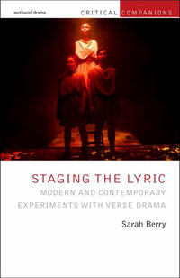 Staging the Lyric : Modern and Contemporary Experiments with Verse Drama - Sarah Berry