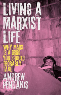 Living a Marxist Life : Why Marx is a Drug You Should Probably Take - Andrew Pendakis