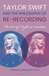 Taylor Swift and the Philosophy of Re-recording : The Art of Taylor's Versions - Brandon Polite