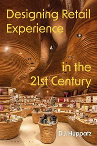 Designing Retail Experience in the 21st Century - D.J. Huppatz