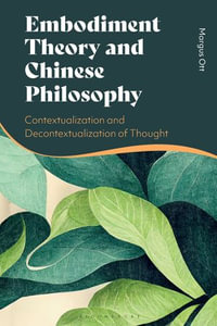 Embodiment Theory and Chinese Philosophy : Contextualization and Decontextualization of Thought - Margus Ott
