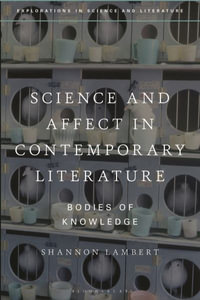 Science and Affect in Contemporary Literature : Bodies of Knowledge - Shannon Lambert