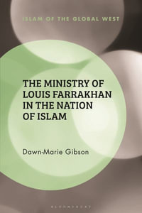 The Ministry of Louis Farrakhan in the Nation of Islam : Islam of the Global West - Dawn-Marie Gibson