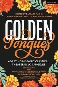 Golden Tongues : Adapting Hispanic Classical Theater in Los Angeles - Barbara Fuchs