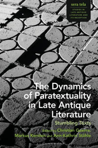 The Dynamics of Paratextuality in Late Antique Literature : Stumbling Texts - Christian Guerra