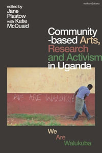 Community-based Arts, Research and Activism in Uganda : We Are Walukuba - Jane Plastow