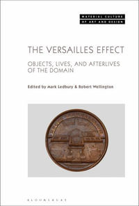 The Versailles Effect : Objects, Lives, and Afterlives of the Domaine - Mark Ledbury