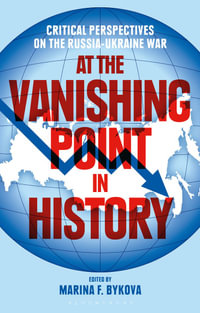 At the Vanishing Point in History : Critical Perspectives on the Russia-Ukraine War - Marina F. Bykova