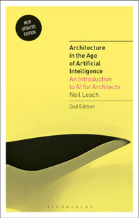 Architecture in the Age of Artificial Intelligence : An Introduction to AI for Architects - Neil Leach