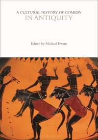 A Cultural History of Comedy in Antiquity : Cultural Histories - Michael Ewans