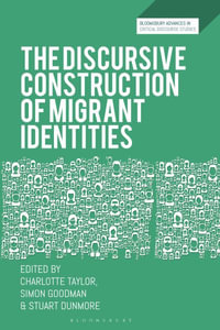 The Discursive Construction of Migrant Identities : Bloomsbury Advances in Critical Discourse Studies - Charlotte  Taylor