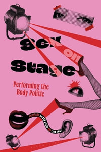 Sex on Stage : Performing the Body Politic - Alison J Carr