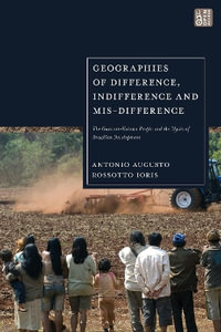 Geographies of Difference, Indifference and Mis-difference : The Guarani-Kaiowa People and the Myths of Brazilian Development - Antonio Augusto Rossotto Ioris