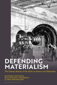 Defending Materialism : The Uneasy History of the Atom in Science and Philosophy - Katerina Kolozova