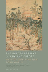 The Garden Retreat in Asia and Europe : Ways of Dwelling in a Torn World - Yue Zhuang