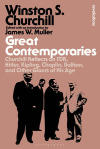 Great Contemporaries : Churchill Reflects on FDR, Hitler, Kipling, Chaplin, Balfour, and Other Giants of His Age - Sir Winston S. Churchill