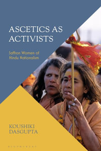 Ascetics As Activists : Saffron Women of Hindu Nationalism - Koushiki Dasgupta