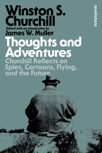 Thoughts and Adventures : Churchill Reflects on Spies, Cartoons, Flying and the Future - Sir Winston S. Churchill