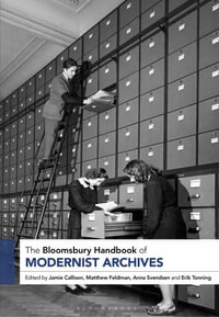 The Bloomsbury Handbook of Modernist Archives : Bloomsbury Handbooks - Jamie Callison