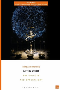 Art in Orbit : Art Objects and Spaceflight - Barbara Brownie