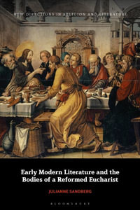 Early Modern Literature and the Bodies of a Reformed Eucharist : Flesh Like Mine - Julianne Sandberg