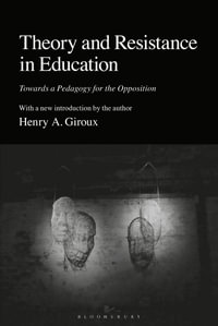 Theory and Resistance in Education : Towards a Pedagogy for the Opposition - Henry A. Giroux