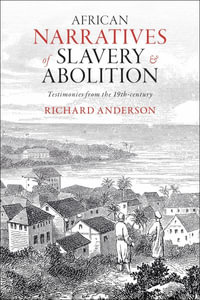 African Narratives of Slavery and Abolition : Testimonies from the 19th-Century - Richard Anderson