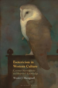 Esotericism in Western Culture : Counter-Normativity and Rejected Knowledge - Wouter J. Hanegraaff