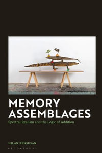 Memory Assemblages : Spectral Realism and the Logic of Addition - Hilan Bensusan