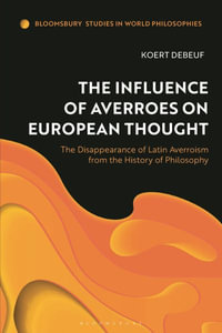 The Influence of Averroes on European Thought : The Disappearance of Latin Averroism from the History of Philosophy - Koert Debeuf