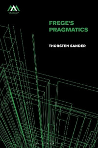 Frege's Pragmatics : Mind, Meaning and Metaphysics - Thorsten Sander