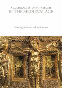 A Cultural History of Objects in the Medieval Age : The Cultural Histories Series - Julie Lund