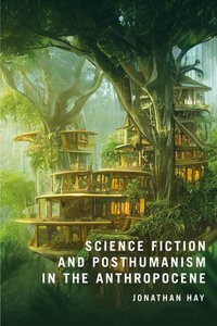 Science Fiction and Posthumanism in the Anthropocene - Jonathan Hay