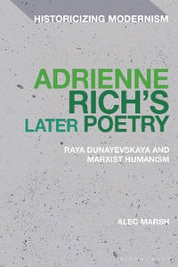 Adrienne Rich's Later Poetry : Raya Dunayevskaya and Marxist-Humanism - Alec Marsh