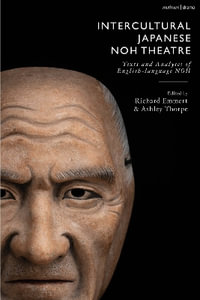 Intercultural Japanese Noh Theatre : Texts and Analyses of English-language Noh - Richard Emmert