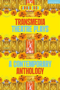 Transmedia Theatre Plays : A Contemporary Anthology - Caridad Svich