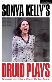 Sonya Kelly's Druid Plays : Methuen Drama Play Collections - Sonya Kelly