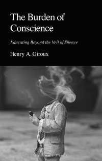 The Burden of Conscience : Educating Beyond the Veil of Silence - Henry A. Giroux