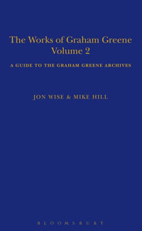 The Works of Graham Greene, Volume 2 : A Guide to the Graham Greene Archives - Mike Hill