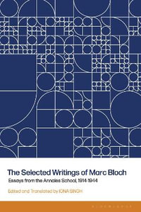 The Selected Writings of Marc Bloch : Essays from the Annales School, 1914-1944 - Iona Singh