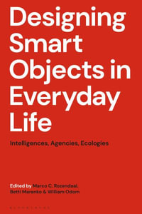 Designing Smart Objects in Everyday Life : Intelligences, Agencies, Ecologies - Marco C. Rozendaal