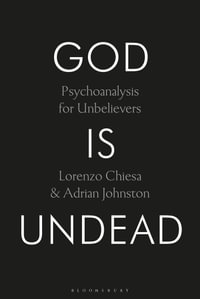 God Is Undead : Psychoanalysis for Unbelievers - Lorenzo Chiesa