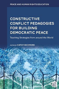 Constructive Conflict Pedagogies for Building Democratic Peace : Teaching Strategies from around the World - Kathy Bickmore