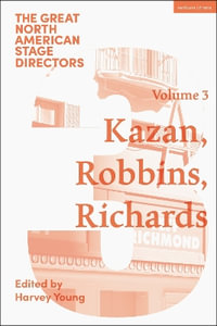 Great North American Stage Directors Volume 3 : Elia Kazan, Jerome Robbins, Lloyd Richards - Harvey Young