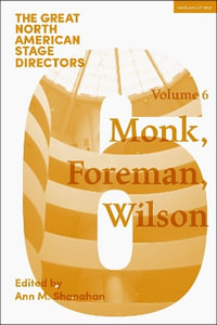 Great North American Stage Directors Volume 6 : Meredith Monk, Richard Foreman, Robert Wilson - Ann M. Shanahan