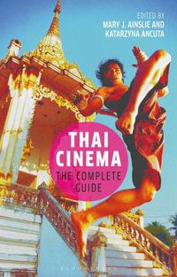 Thai Cinema : The Complete Guide - Mary J. Ainslie