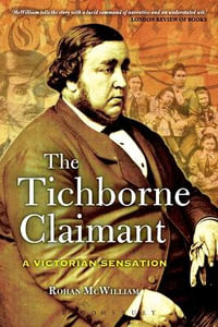 The Tichborne Claimant : A Victorian Sensation - Rohan McWilliam